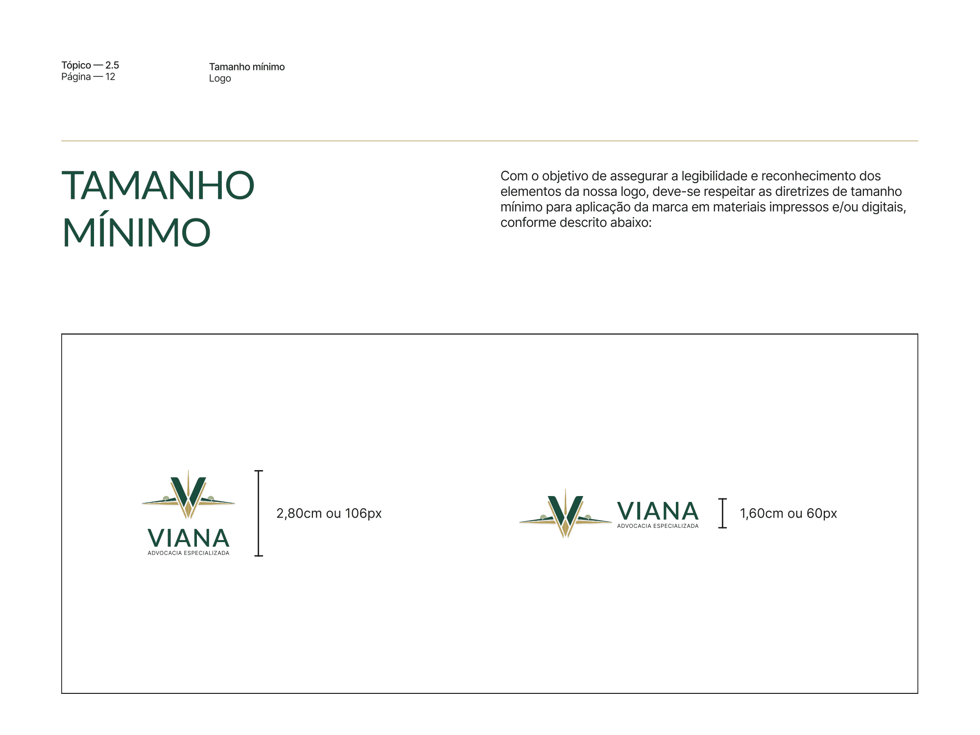 Tamanhos mínimos da marca: 2,80 cm ou 106 px na vertical e 1,60 cm ou 60 px na horizontal